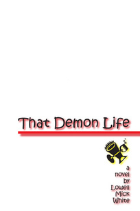 That Demon Life, Lowell Mick White, lust, laziness, bad behavior, fiction, novel, best Austin novel, best Texas novel